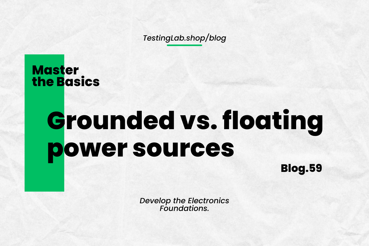 Master the Basics: Grounded vs. floating power sources – TestingLab.shop